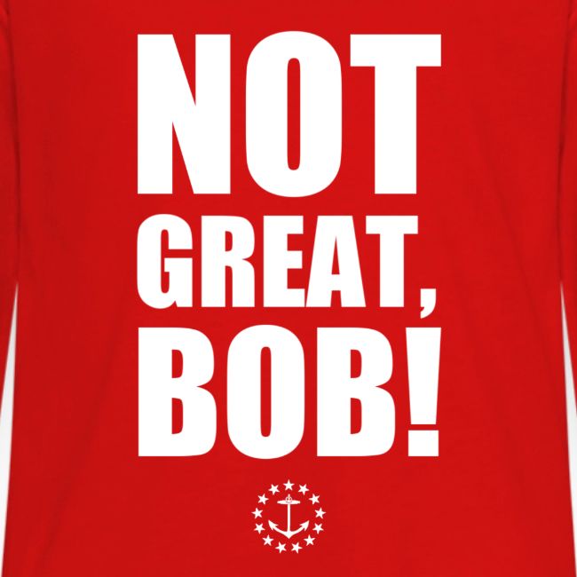 Not Great Bob!