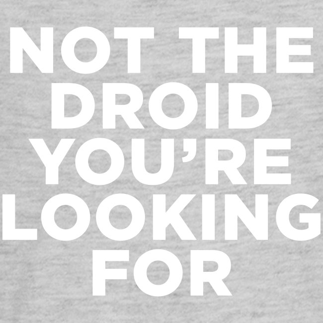 Not the Droid - Star Wars
