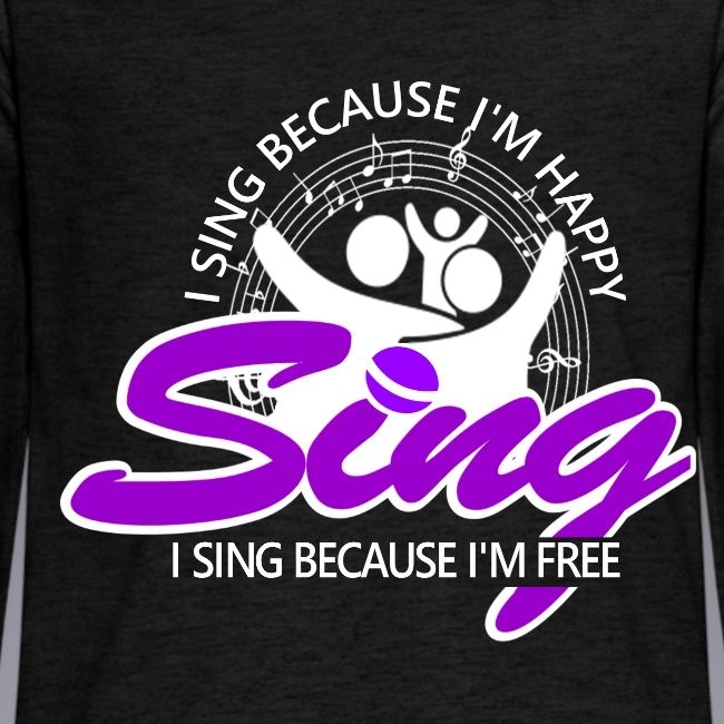 I SING BECAUSE I'M HAPPY