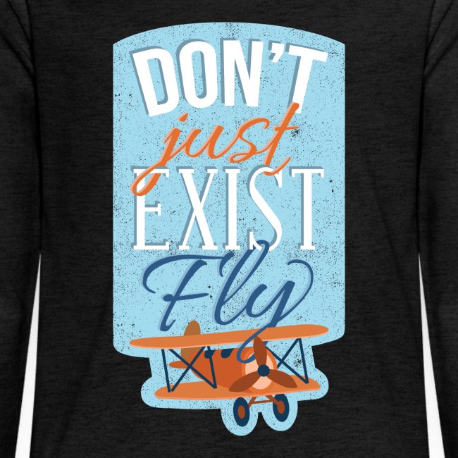 Don't just exist Fly