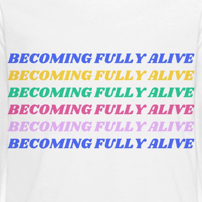 Becoming Fully Alive Multi Color