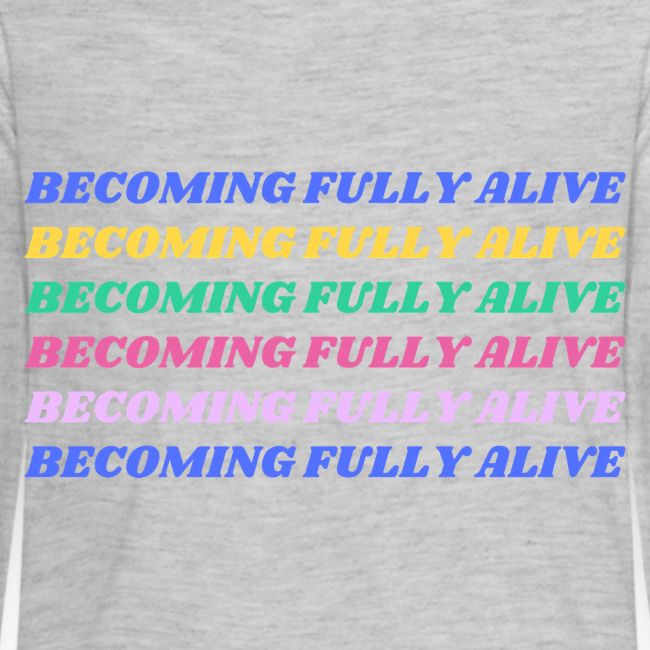 Becoming Fully Alive Multi Color