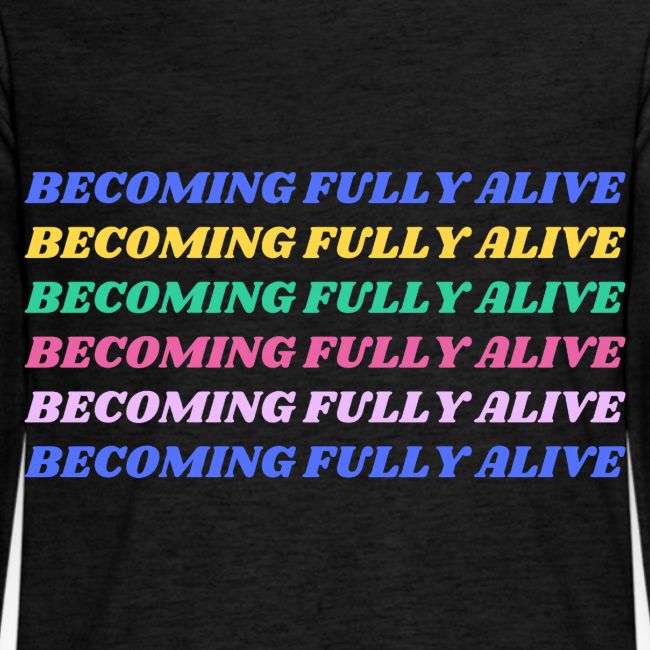 Becoming Fully Alive Multi Color