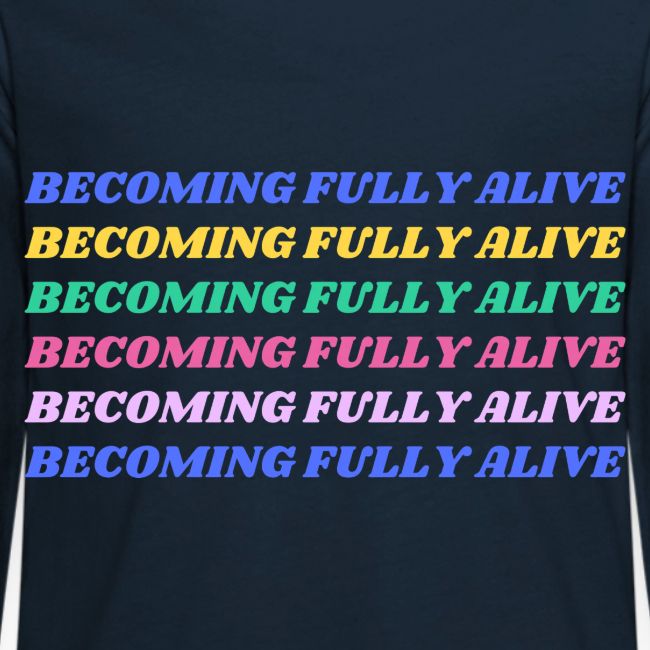Becoming Fully Alive Multi Color