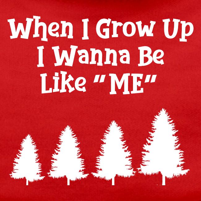 WHEN I GROW UP I WANNA BE LIKE ME