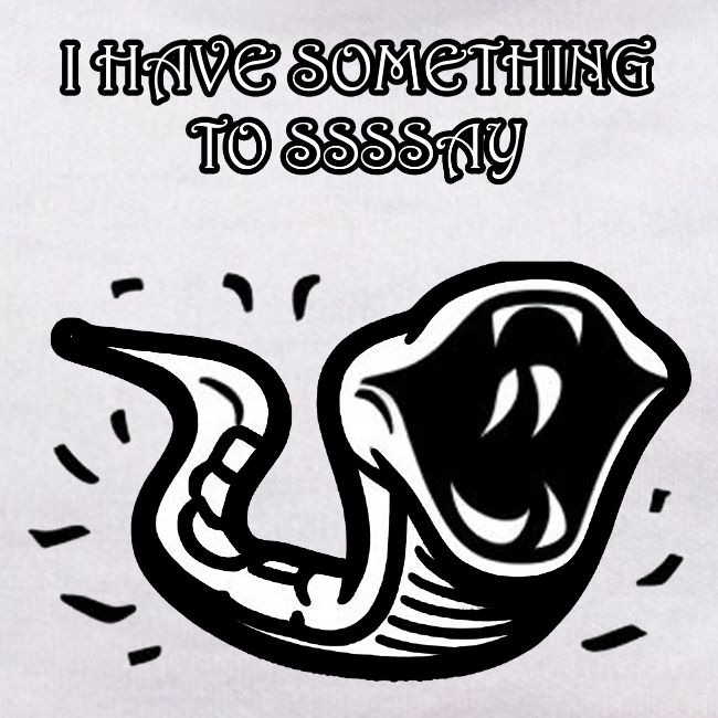 I Have Something To Ssssay