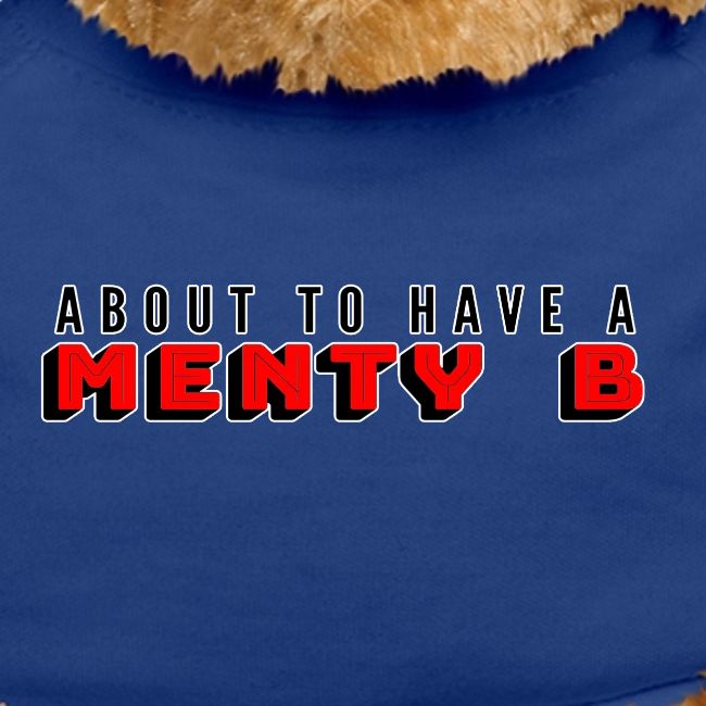 About to Have a Menty B