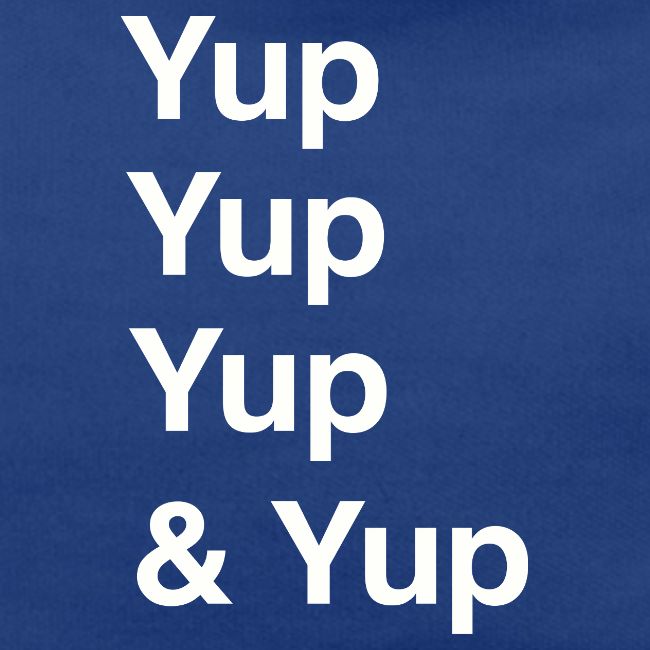Yup, Yup, Yup & Yup