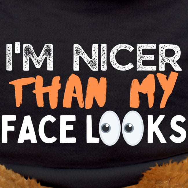 I'm Nicer Than My Face Looks Funny Sayings