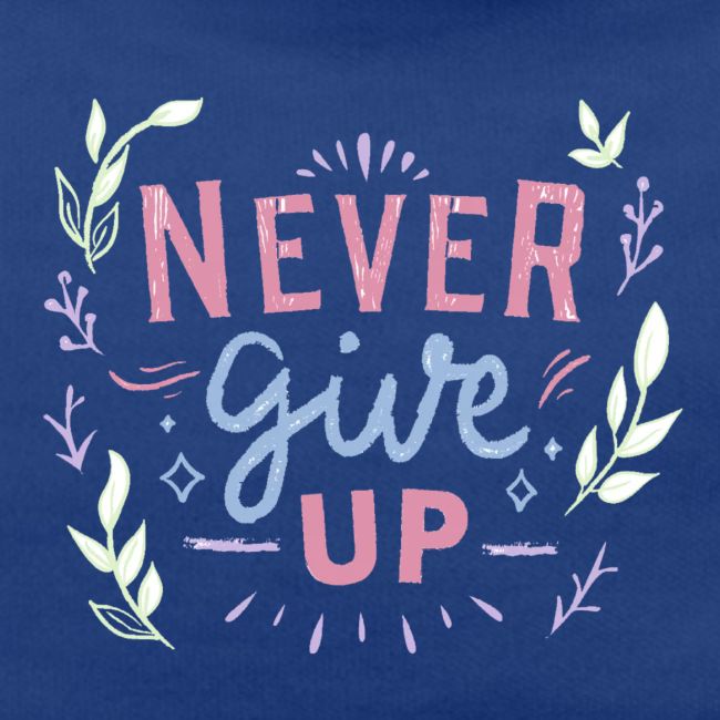 Never give up.