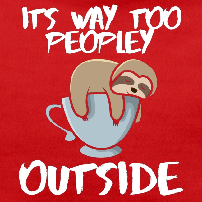 It's Way Too Peopley Outside Sloth Coffee Lovers