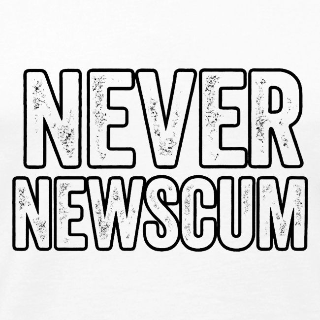 Never Newscum for Anything - Bold Anti-Newsom