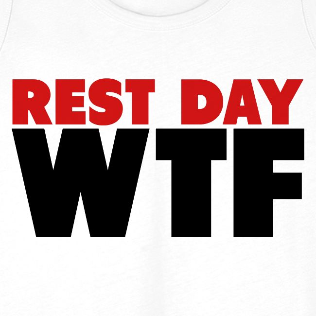 Rest Day WTF