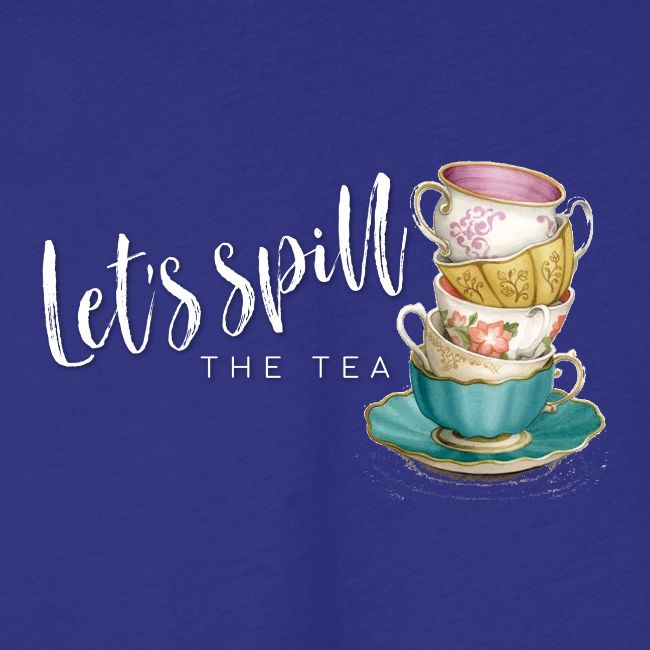 Let's Spill The Tea