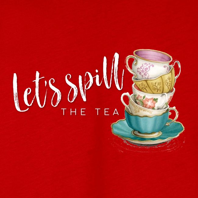 Let's Spill The Tea