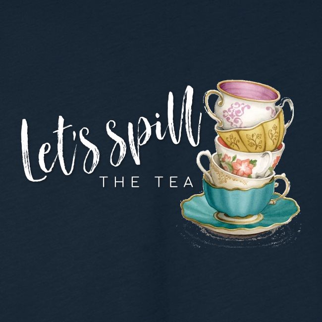 Let's Spill The Tea
