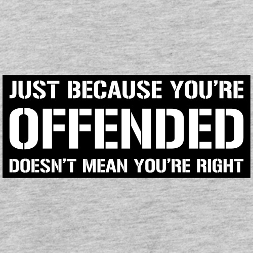 Just because you're offended doesn't mean ...