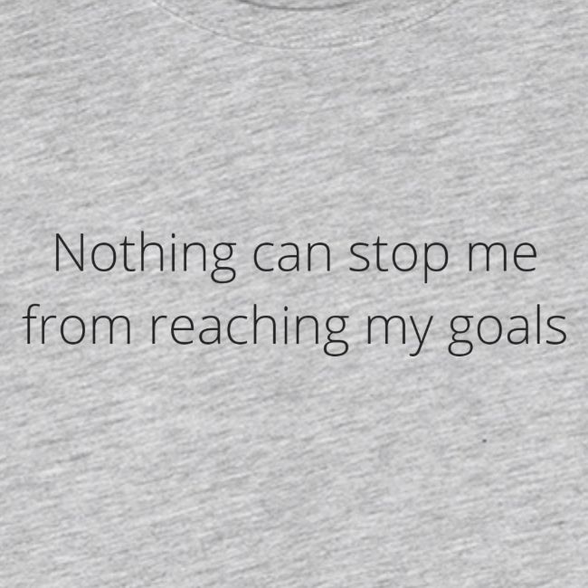 Nothing can stop me from reaching my goals (White)