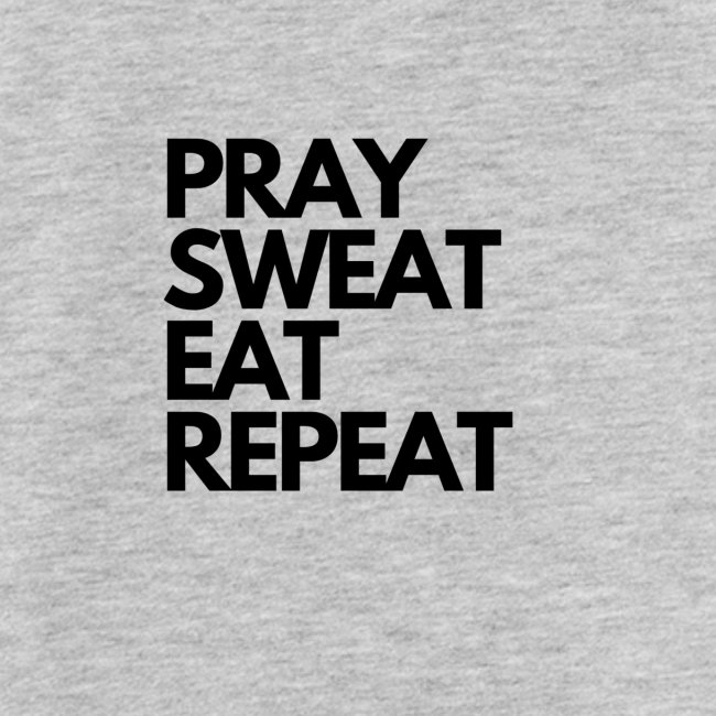 pray sweat eat repeat black lettering