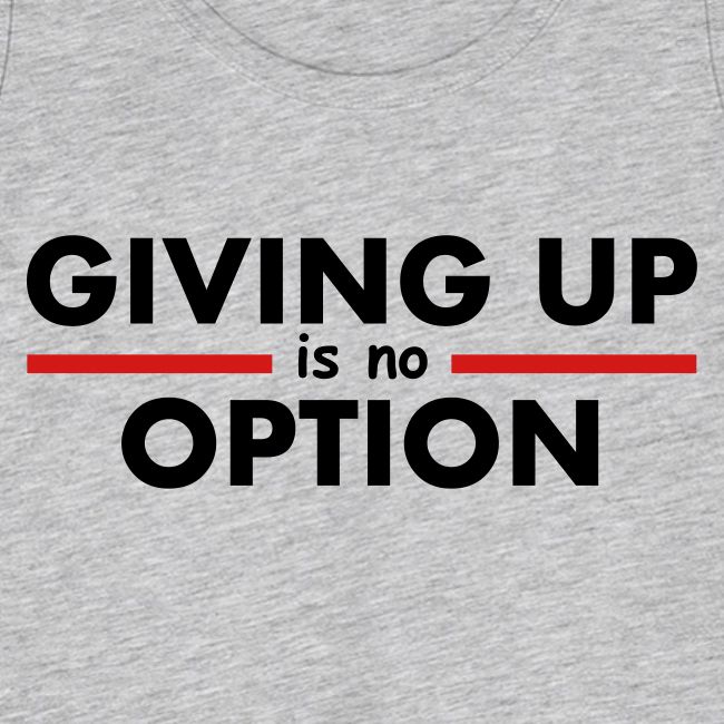 Giving Up is no Option