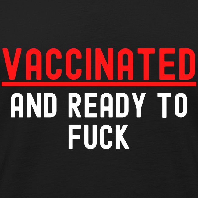VACCINATED and Ready to Fuck (red & white version)