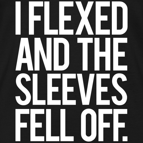 I Flexed and the Sleeves Fell Off - Gym Motivation