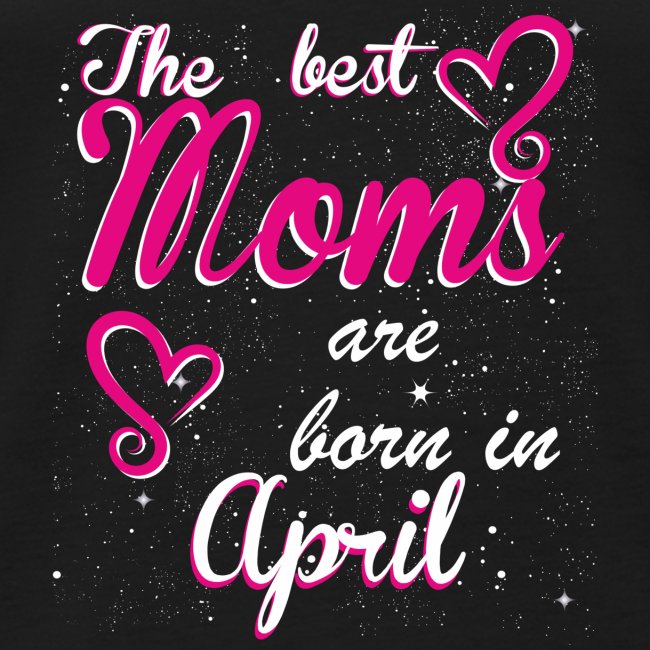 The Best Moms are born in April