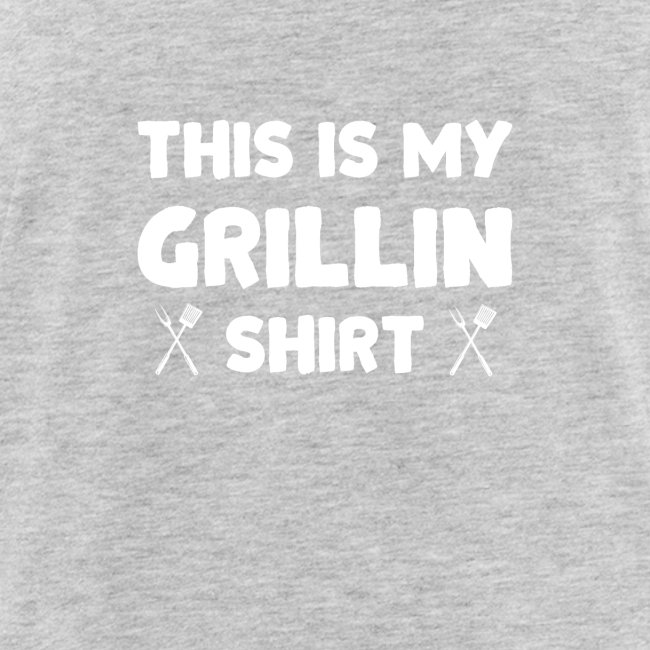 This is my Grillin Shirt