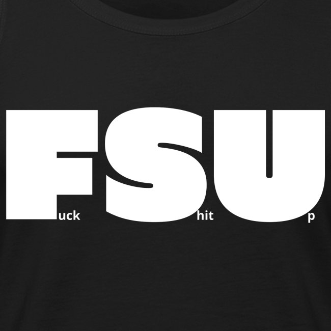 FSU Fuck Shit Up