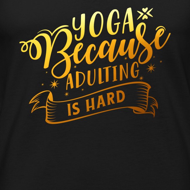 Yoga Because Adulting is Hard
