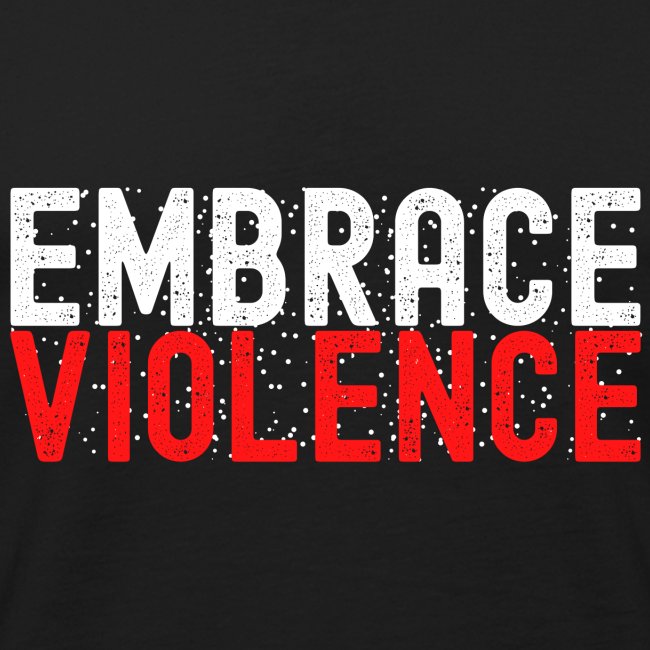 EMBRACE VIOLENCE (White and Red version)