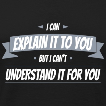 I can explain it to you but i cant understand ... - Tank Top for men