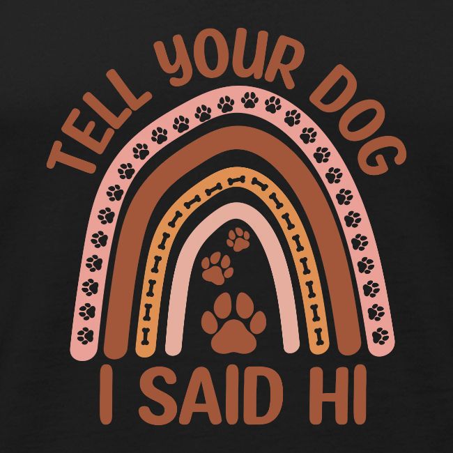 Tell Your Dog I said Hi