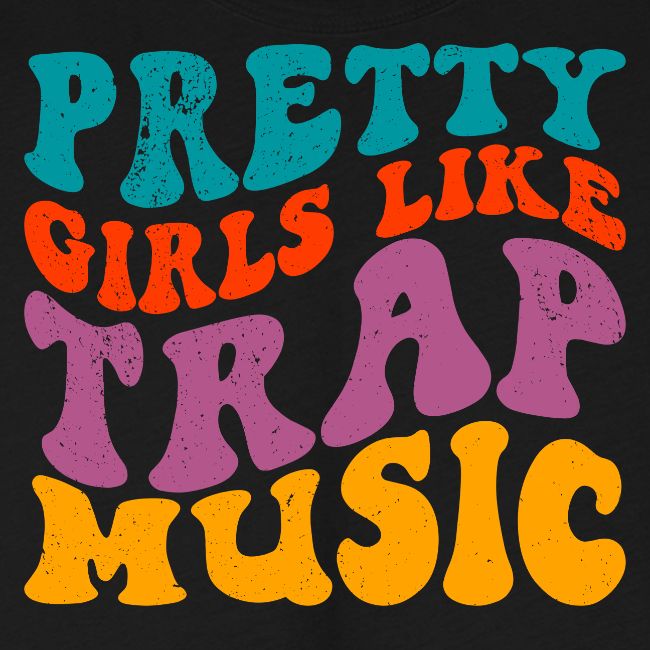 Pretty Girls like Trap Music - Stupid Tee