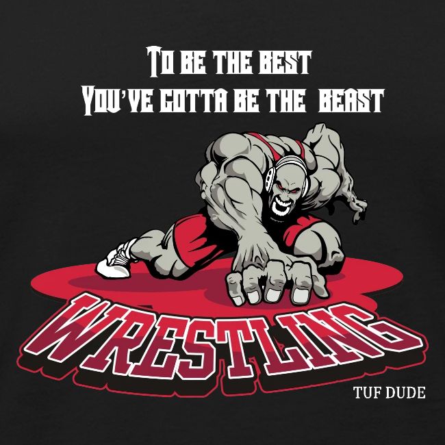 Wrestling - To be the best, you've gotta be a