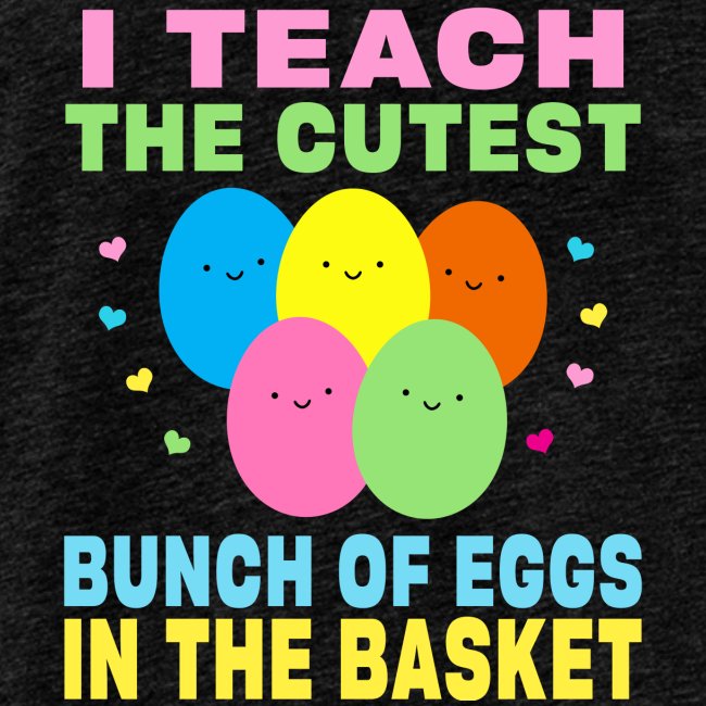 I Teach the Cutest Egg in the Basket School Easter