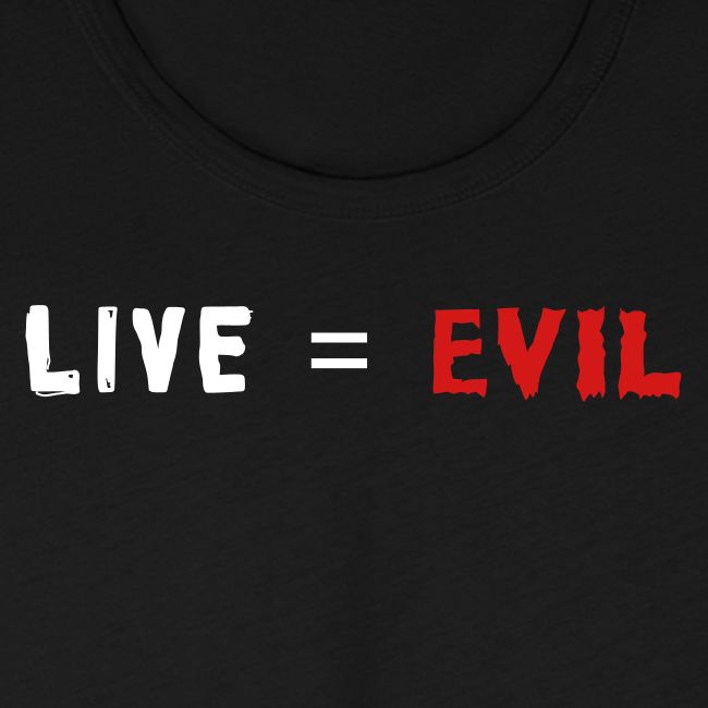 Live = Evil