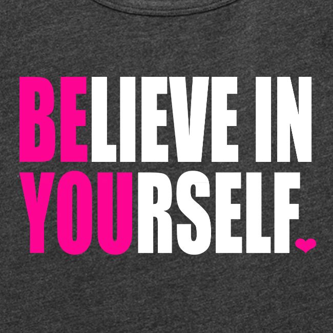 BELIEVE IN YOURSELF