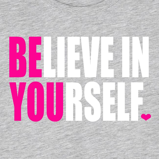 BELIEVE IN YOURSELF