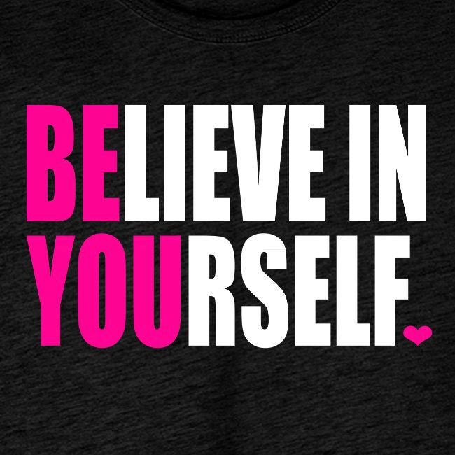 BELIEVE IN YOURSELF