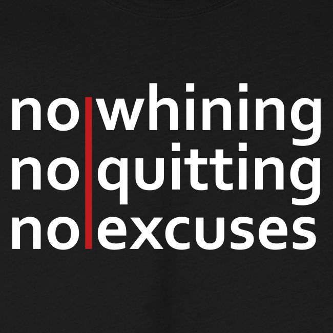 No Whining | No Quitting | No Excuses