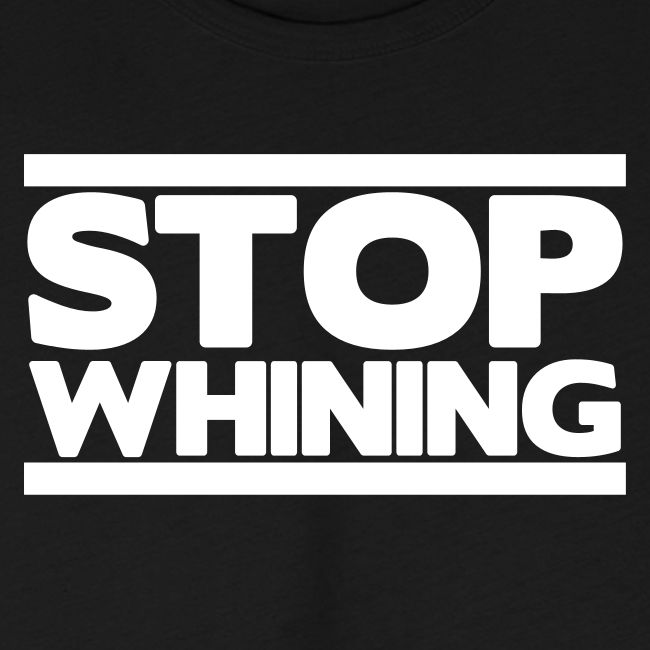 Stop Whining
