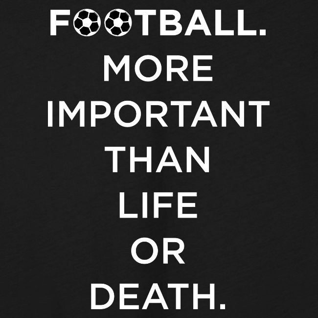 Football More Important Than Life Or Death