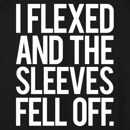 I Flexed and the Sleeves Fell Off - Gym Motivation