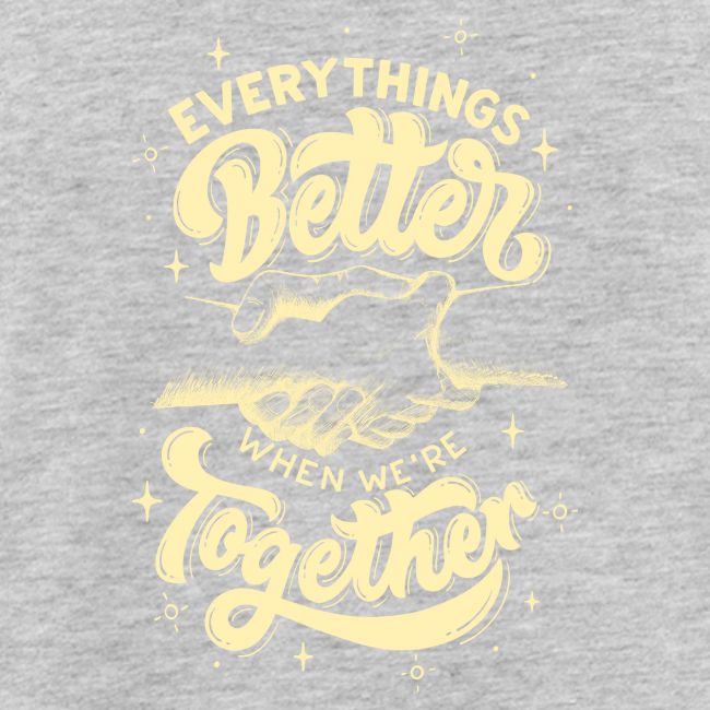 Everything's Better when we're together