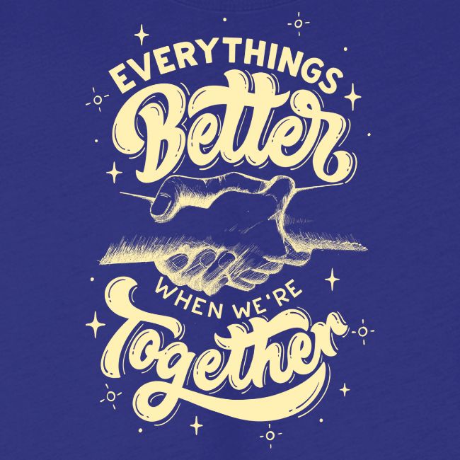 Everything's Better when we're together