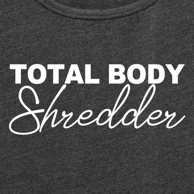 TOTAL BODY SHREDDER