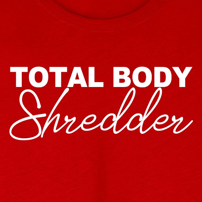 TOTAL BODY SHREDDER