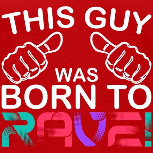 This Guy.. Born To Rave! - Men's Premium Tank