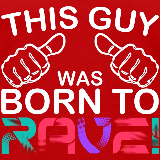 This Guy.. Born To Rave!